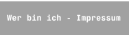 Wer bin ich - Impressum